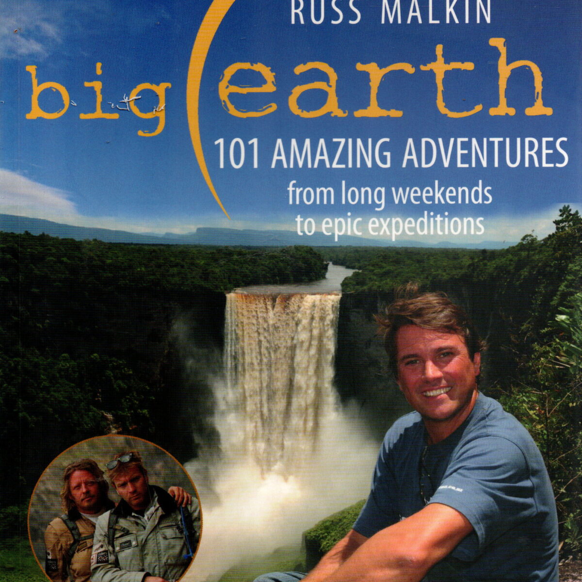Big Earth - 101 Amazing adventures - from long weekends to epic expeditions -