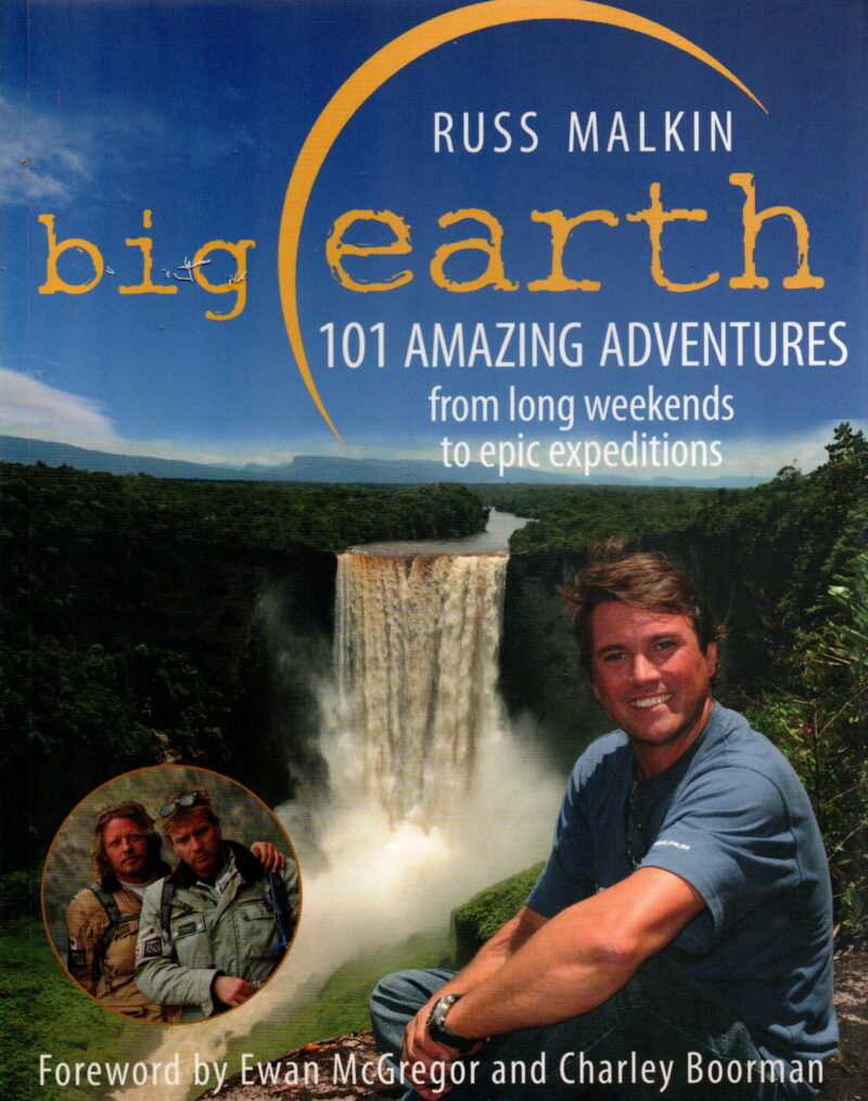 Big Earth - 101 Amazing adventures - from long weekends to epic expeditions -