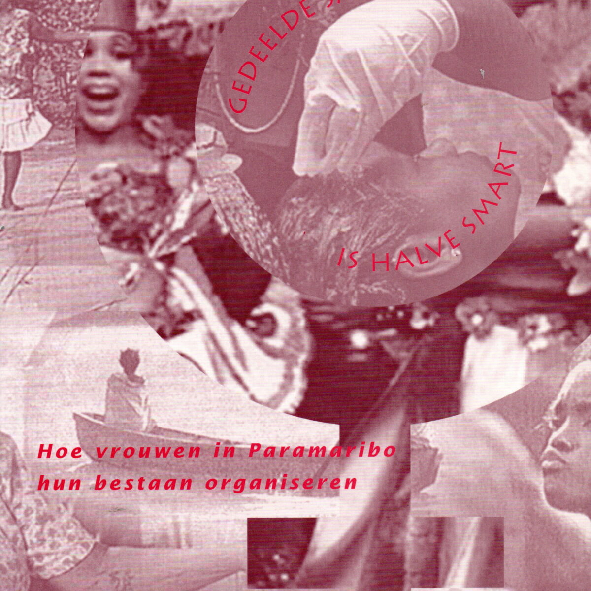 Gedeelde smart is halve smart - Hoe vrouwen in Paramaribo hun bestaan organiseren -