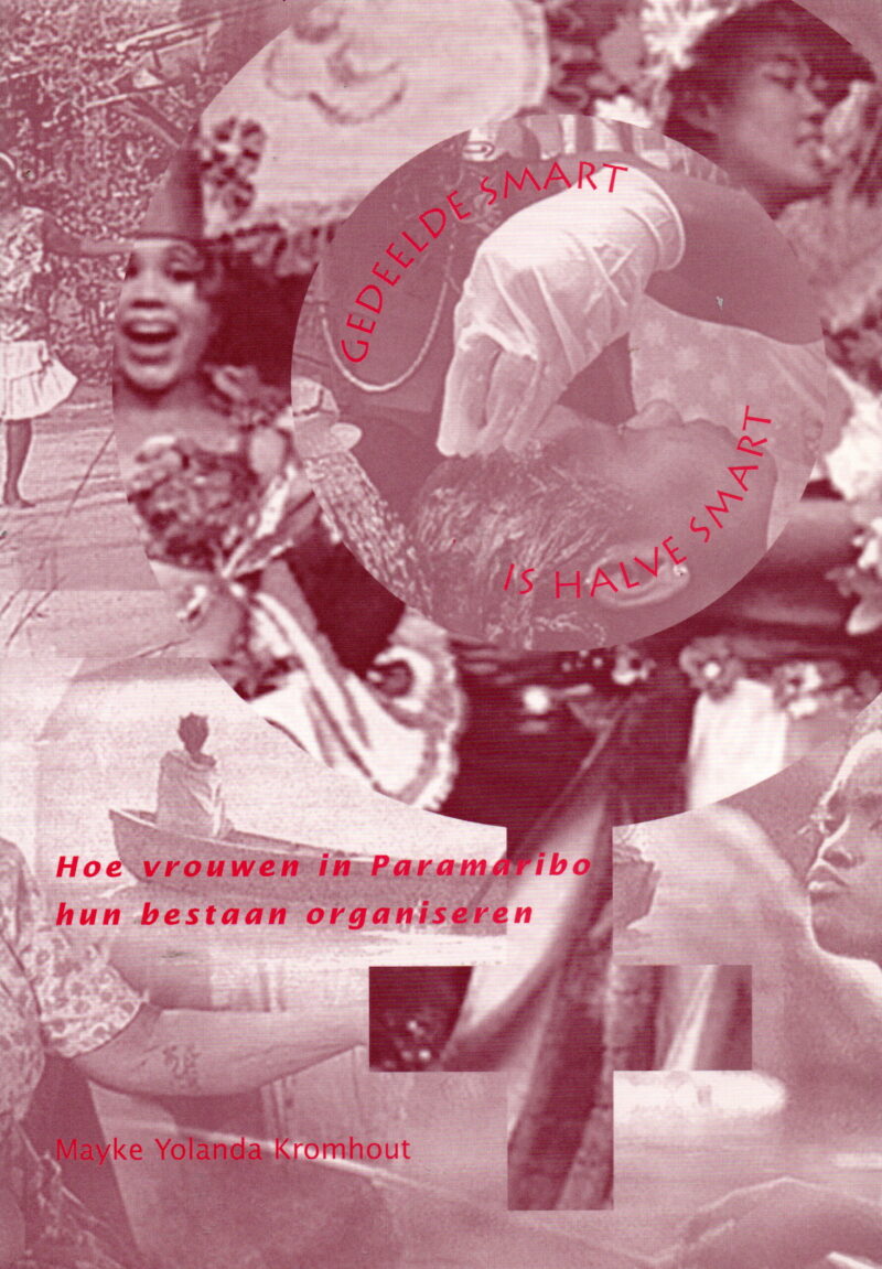 Gedeelde smart is halve smart - Hoe vrouwen in Paramaribo hun bestaan organiseren -