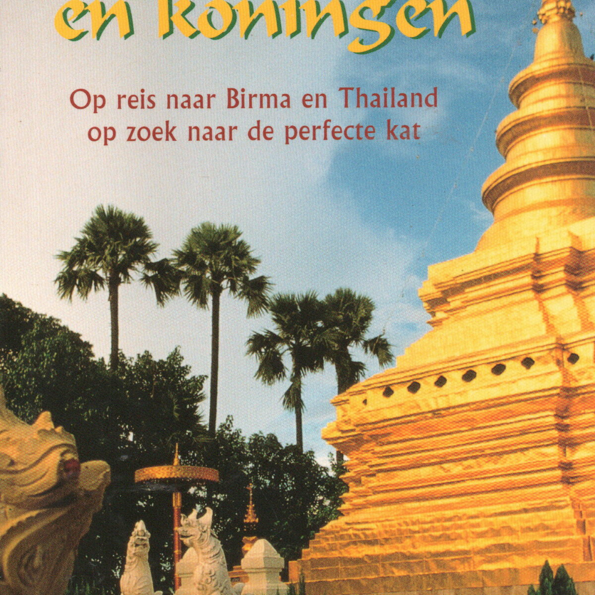 Katten en koningen - Op reis naar Birma en Thailand op zoek naar de perfecte kat -