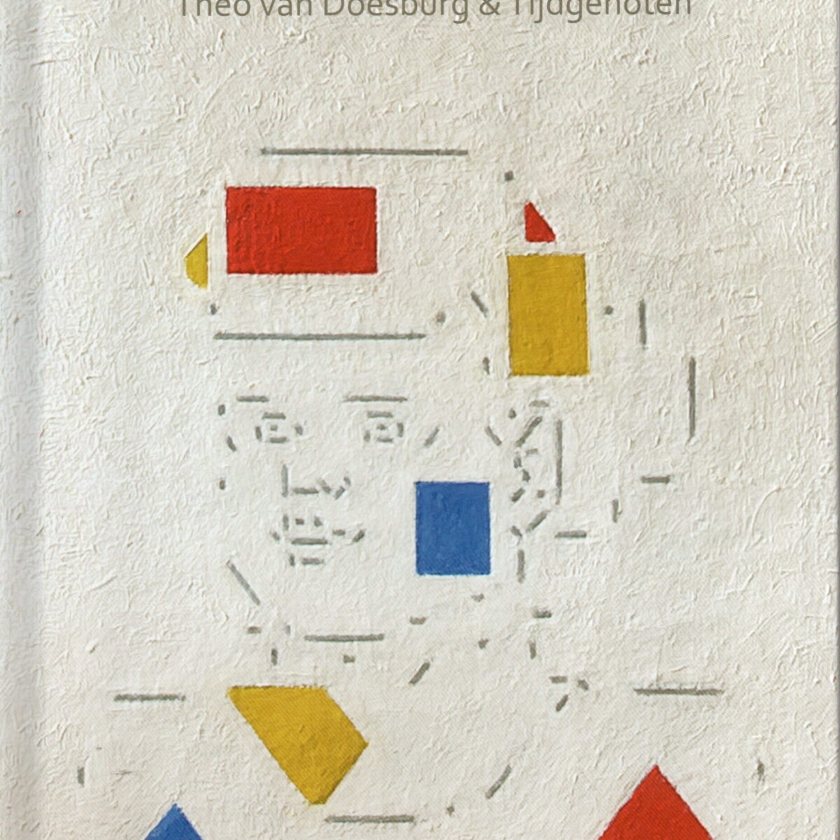 De Stijl - Theo van Doesburg & Tijdgenoten - 'de invloed op binnen- en buitenlandse kunstenaars en stromingen' -