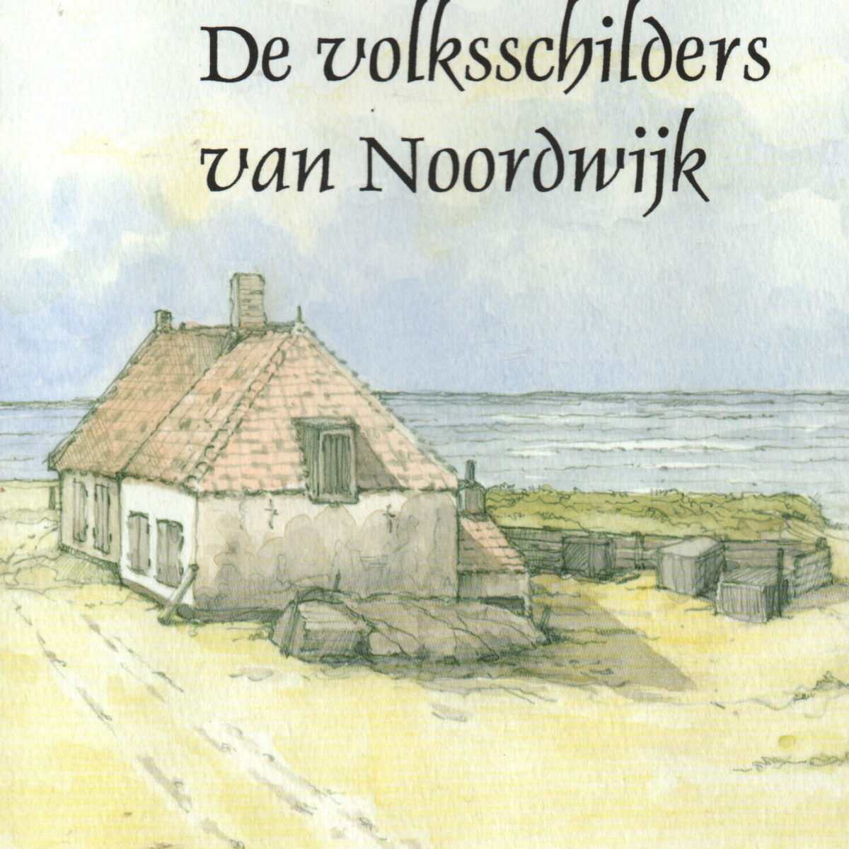 De volksschilders van Noordwijk - Een dorpje aan zee -