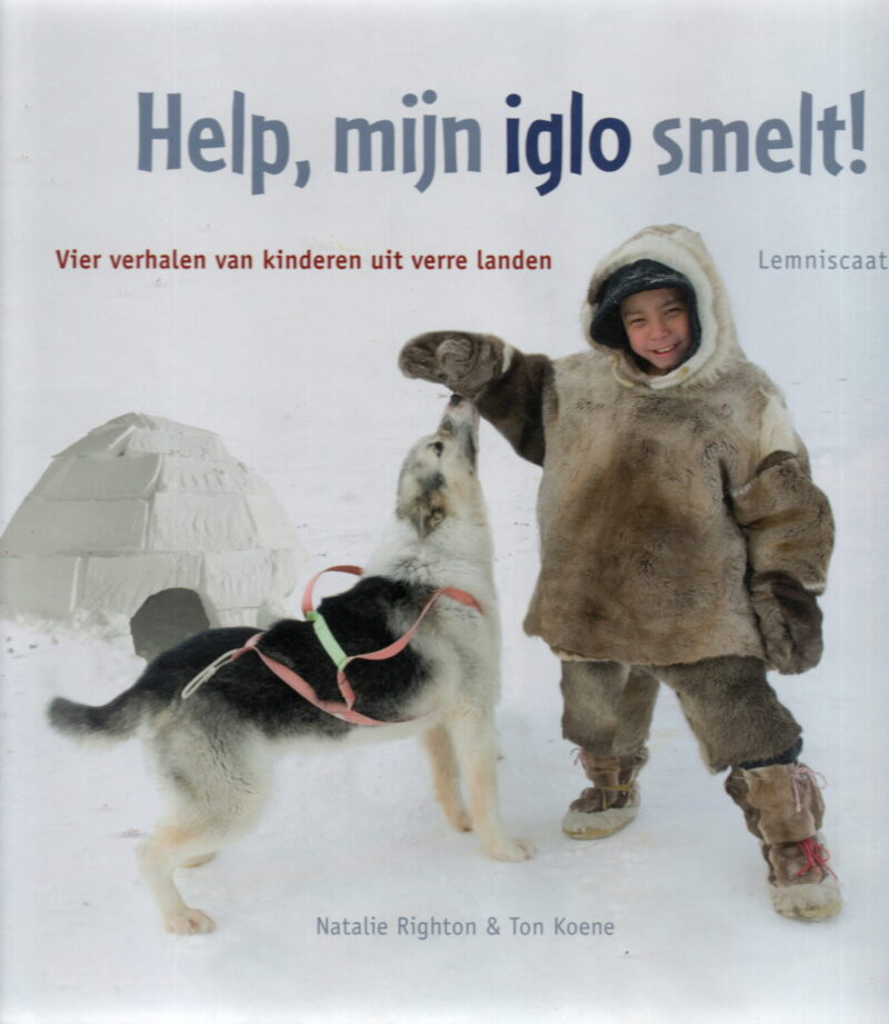 Help, mijn iglo smelt! - Vier verhalen van kinderen uit verre landen -