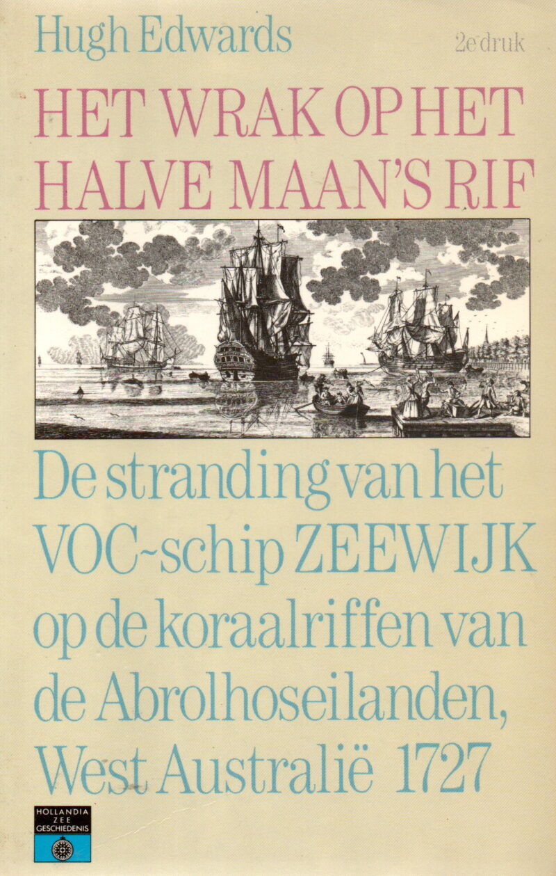 Het wrak op het halve maan's rif - De stranding van het VOC-schip ZEEUWIJK op de koraalriffen van de Abrolhoseilanden, West Australië 1727 -