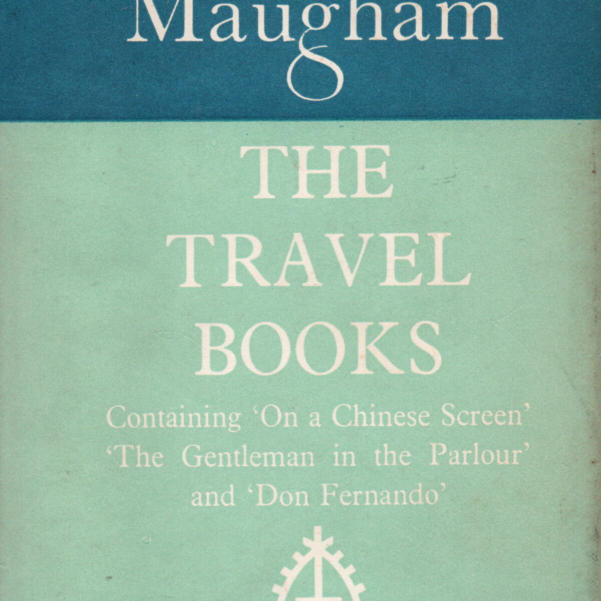 The Travel Books - Containing 'On a Chinese Screen' 'The Gentleman in the Parlour' and 'Don Fernando' -