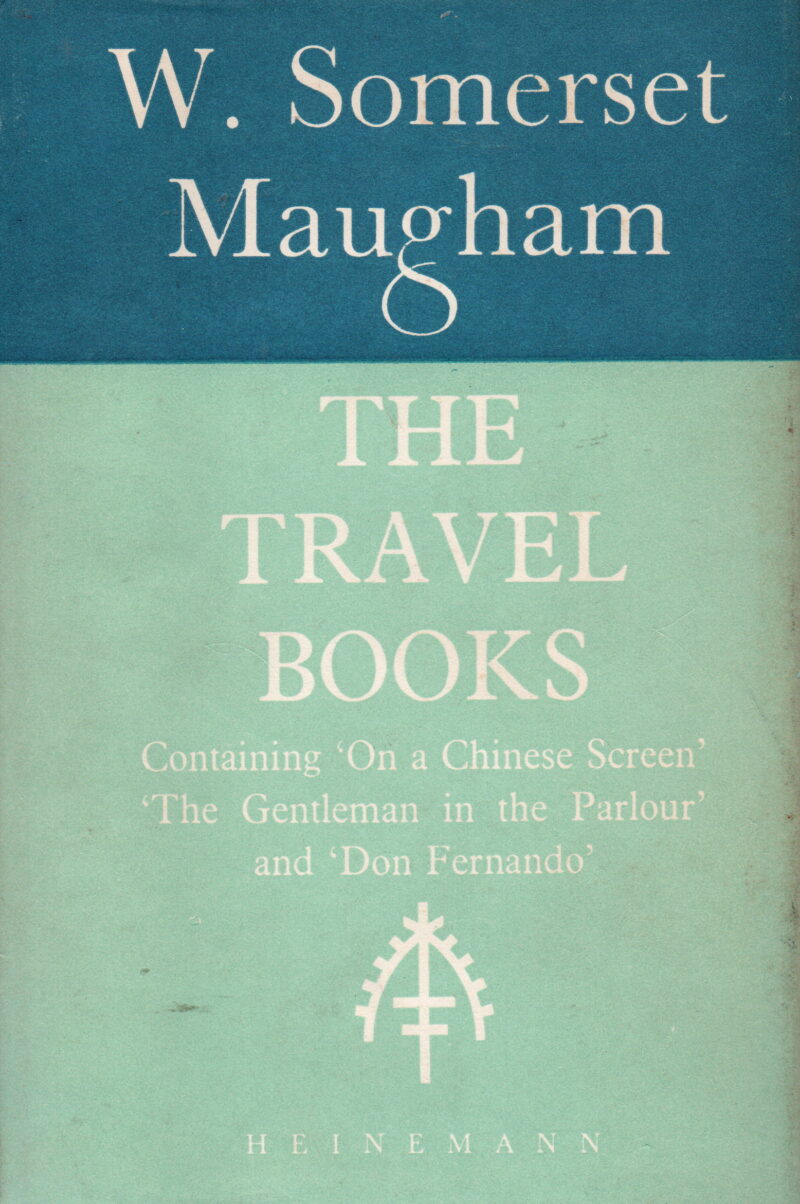 The Travel Books - Containing 'On a Chinese Screen' 'The Gentleman in the Parlour' and 'Don Fernando' -