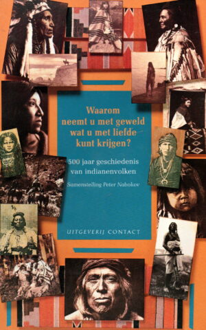 Waarom neemt u met geweld wat u met liefde kunt krijgen? - 500 jaar geschiedenis van indianenvolken -