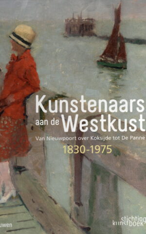 Kunstenaars aan de Westkust - Van Nieuwpoort over Koksijde tot De Panne - 1830-1975 -