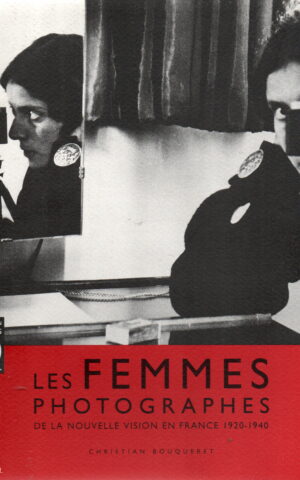 Les Femmes Photographes - de la nouvelle vision en France 1920-1940 -
