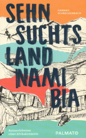Sehnsuchtsland Namibia - Reiseerlebnisse einer Afrikakennerin -