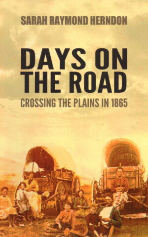 Days on the Road - Crossing The Plains in 1865 -