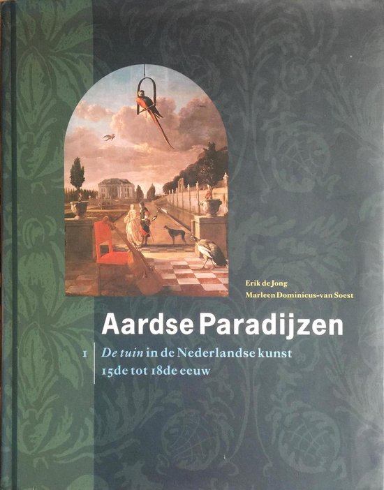 Aardse Paradijzen - I - De tuin in de Nederlandse kunst 15de tot 18de eeuw -