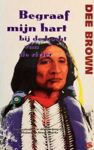 Begraaf mijn hart bij de bocht van de rivier - De ondergang van de Indianen in Noord-Amerika -