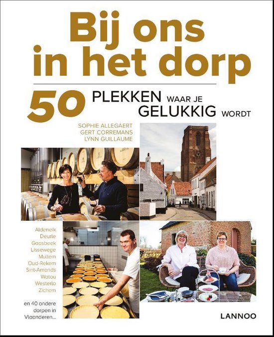 Bij ons in het dorp - 50 plekken waar je gelukkig wordt - Aldeneik, Deurle, Gaasbeek, Lissewege, Mullem, Oud-Rekem, Sint-Amands, Watou, Westerlo, Zichem en 40 andere dorpen in Vlaanderen ... - met 25 wandelroutes -