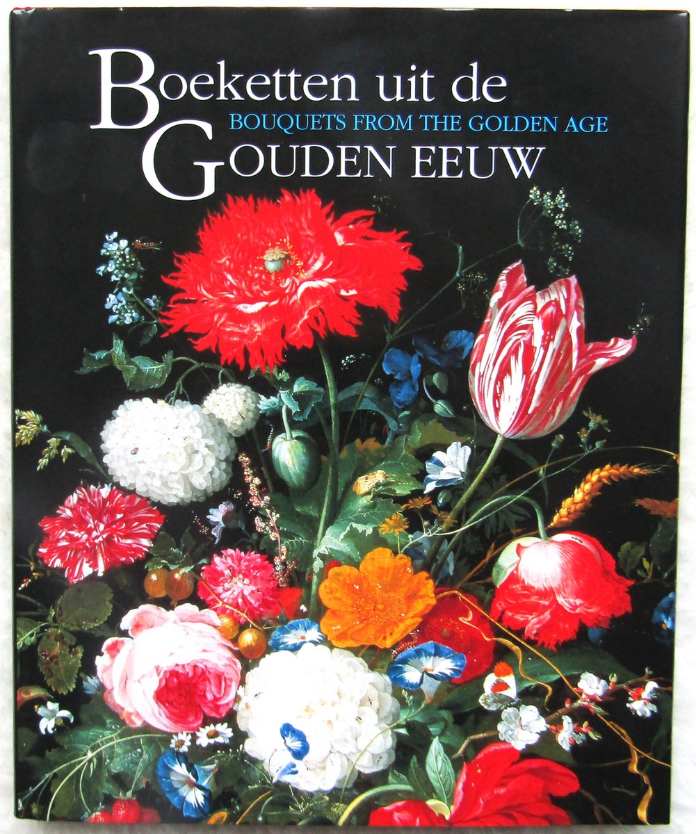 Boeketten uit de Gouden Eeuw - Bouquets from the Golden Age -