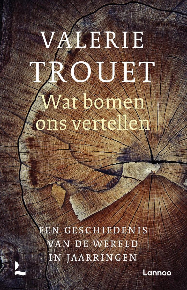 Wat bomen ons vertellen - Een geschiedenis van de wereld in jaarringen -