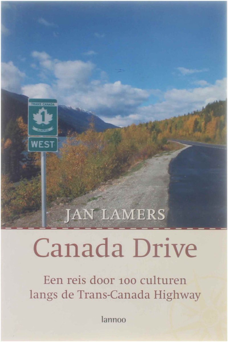 Canada Drive - Een reis door 100 culturen langs de Trans-Canada Highway -