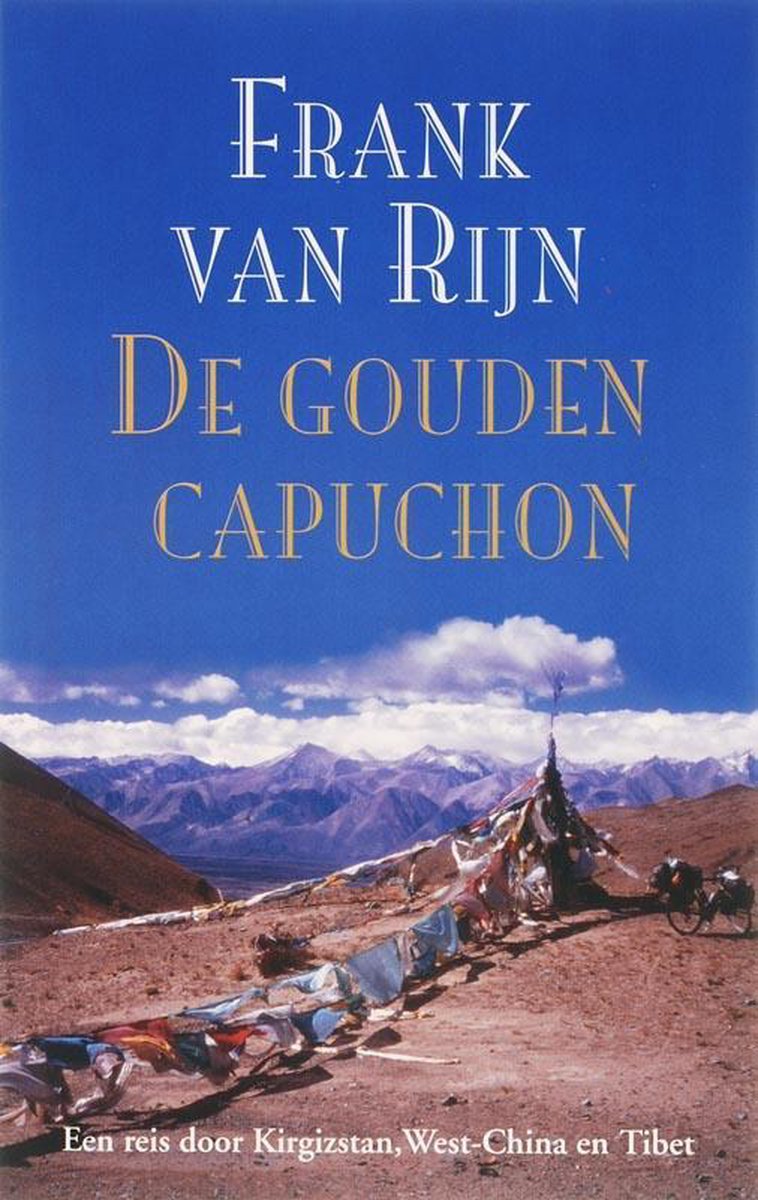 De gouden capuchon - Een reis door Kirgizstan, West-China en Tibet -