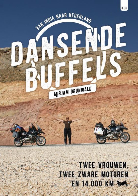 Dansende buffels - Van India naar Nederland - Twee vrouwen, twee zware motoren en 14.000 km -