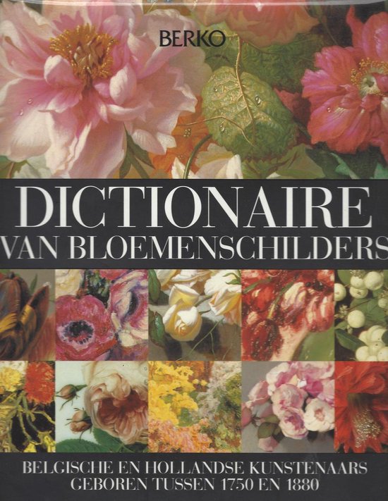 Dictionaire van bloemenschilders - Belgische en Hollandse kunstenaars geboren tussen 1750 en 1880 -