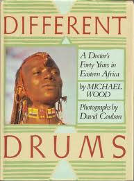 Different Drums - A Doctor's Forty Years in Eastern Africa -