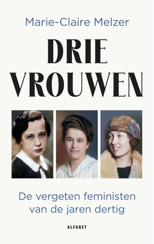 Drie vrouwen - De vergeten feministen van de jaren dertig -