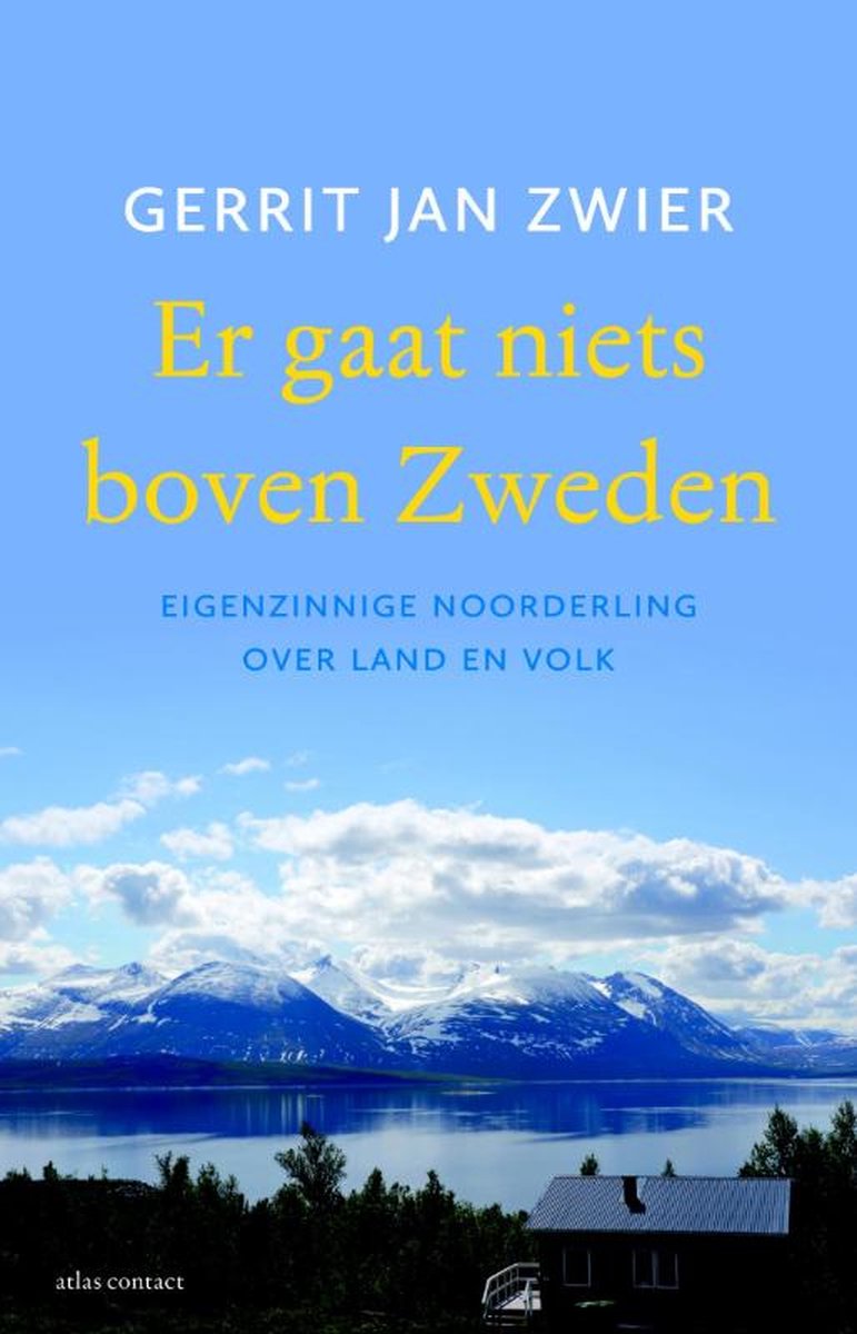 Er gaat niets boven Zweden - Eigenzinnige noorderling over land en volk -