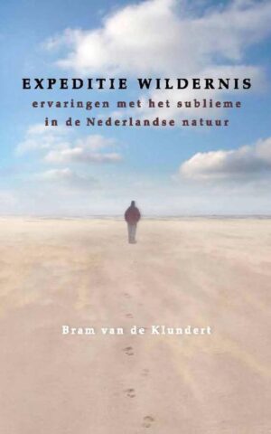 Expeditie wildernis - ervaringen met het sublieme in de Nederlandse natuur -