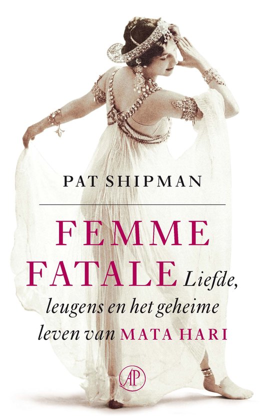 Femme Fatale - Liefde, leugens en het geheime leven van Mata Hari -