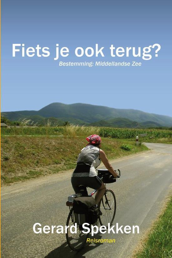Fiets je ook terug? - Bestemming: Middellandse Zee - Reisroman -