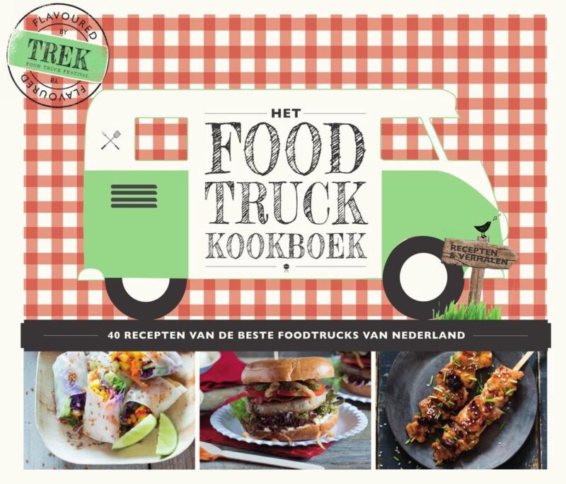 Het Food Truck Kookboek - 40 recepten van de beste foodtrucks van Nederland -