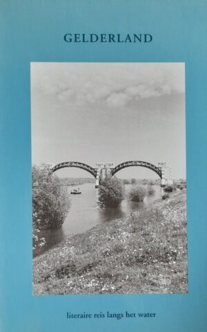 Gelderland - literaire reis langs het water - Bloemlezing -