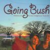 Going Bush - Adventures Across Indigenous Australia -
