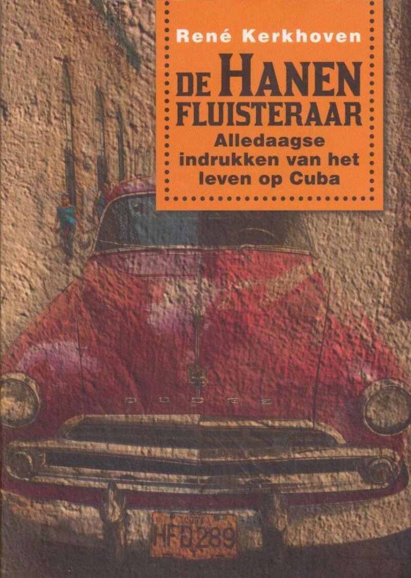 De hanenfluisteraar - Alledaagse indrukken van het leven op Cuba -