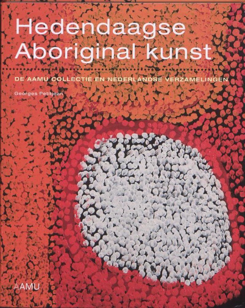 Hedendaagse Aboriginal kunst - De AAMU collectie en Nederlandse verzamelingen -