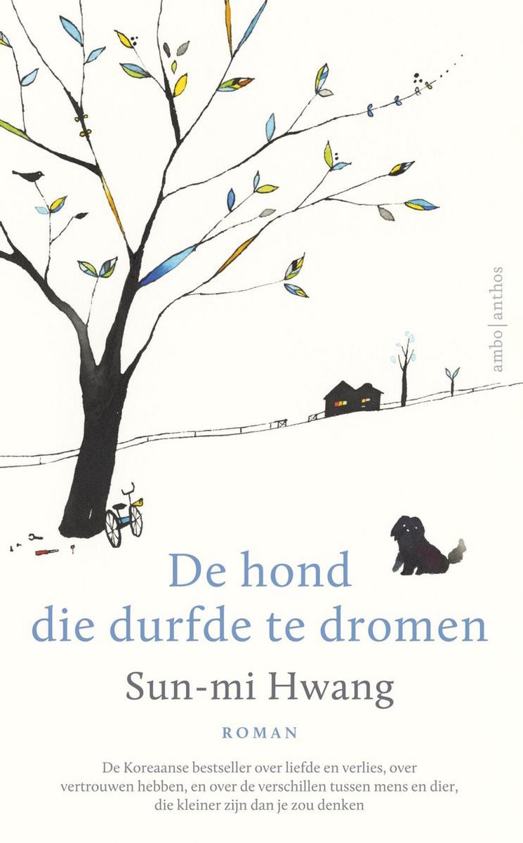 De hond die durfde te dromen - roman - De Koreaanse bestseller over liefde en verlies en over de verschillen tussen mens en dier, die kleiner zijn dan je zou denken -