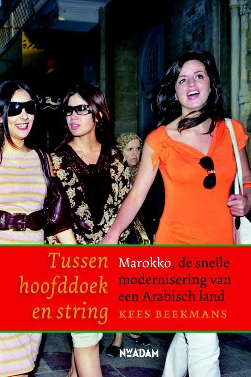 Tussen hoofddoek en string - Marokko, de snelle modernisering van een Arabisch land -