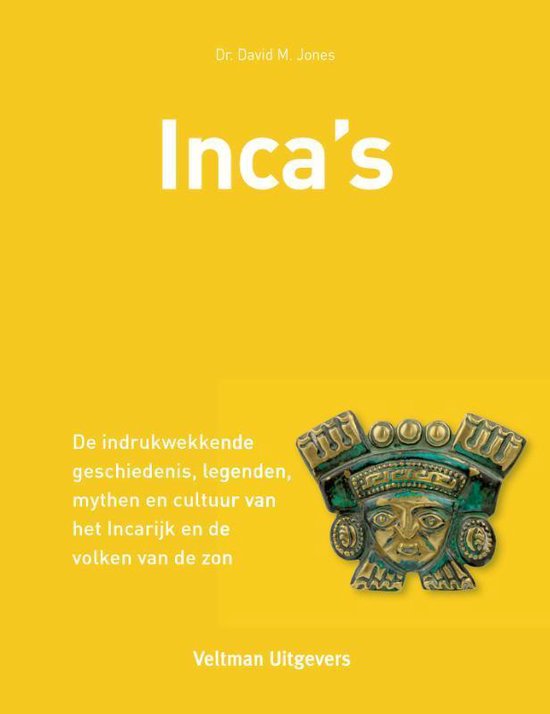 Inca's - De indrukwekkende geschiedenis, legenden, mythen en cultuur van het Incarijk en de volken van de zon -