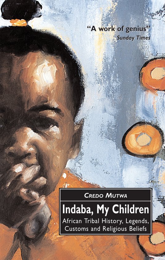 Indaba, My Children - African Tribal History, Legends, Customs and Religious Beliefs -