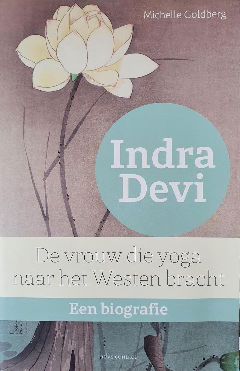 Indra Devi - De vrouw die yoga naar het westen bracht - Een biografie -