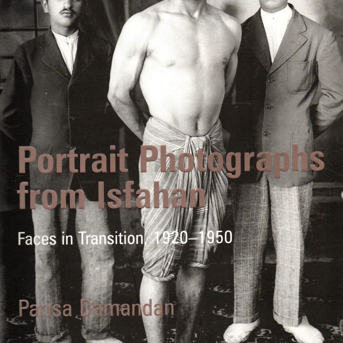 Portrait Photographs from Isfahan - Faces in Transition 1920-1950 -