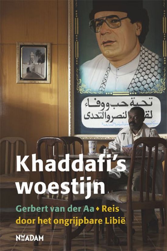 Khaddafi's woestijn - Reis door het ongrijpbare Libië -
