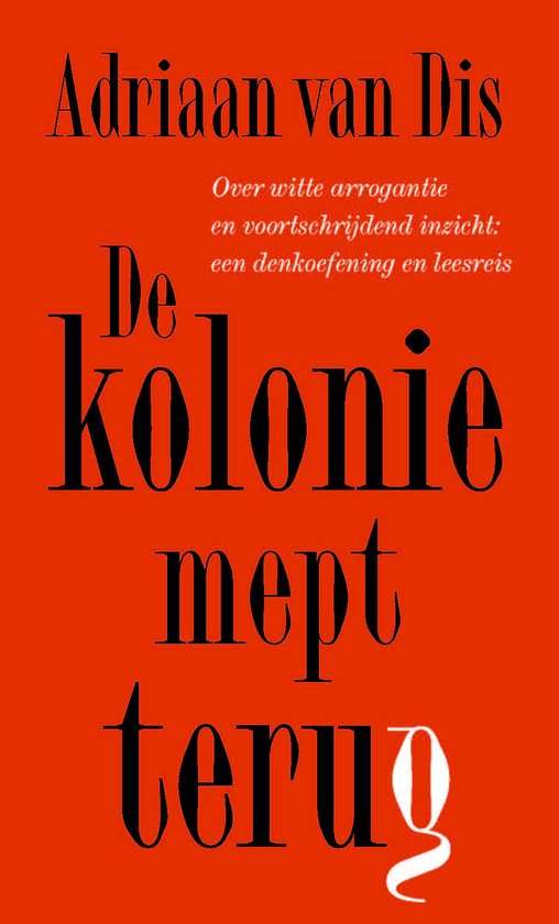 De kolonie mept terug - Over witte arrogantie en voortschrijdend inzicht: een denkoefening en leesreis -