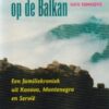 Leven en dood op de Balkan - Een familiekroniek uit Kosovo, Montenegro en Servië -