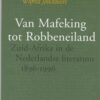 Van Mafeking tot Robbeneiland - Zuid-Afrika in de Nederlandse literatuur 1896-1996 -