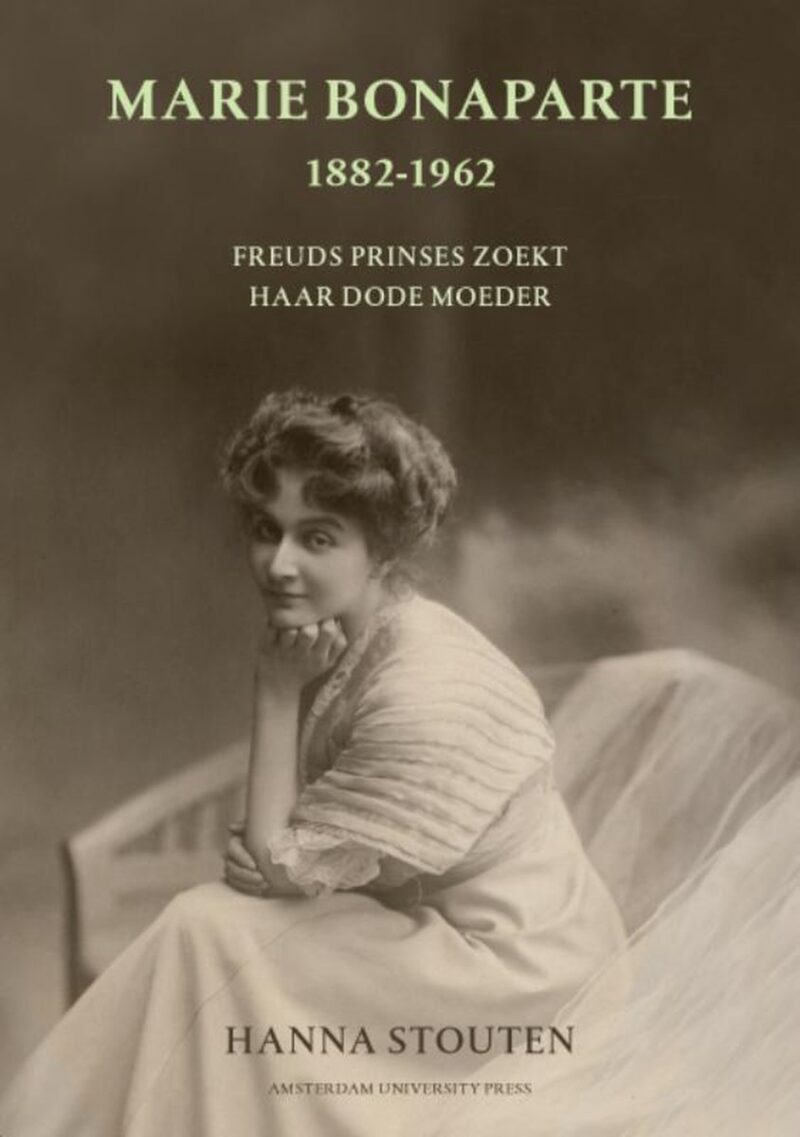 Marie Bonaparte 1882-1962 - Freuds prinses zoekt haar dode moeder -