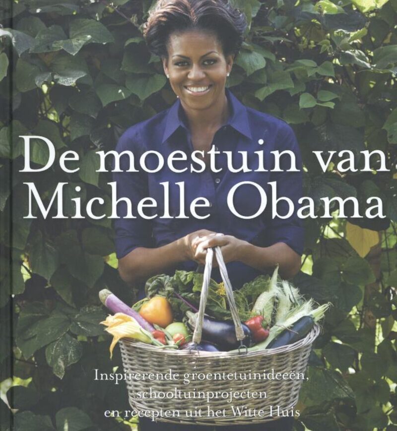 De moestuin van Michelle Obama - Inspirerende groentetuinideeën, schooltuinprojecten en recepten uit het Witte Huis -