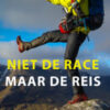 Niet de race, maar de reis - Een inspirerend verhaal over trailrunnen, vrijheid en jezelf overwinnen -