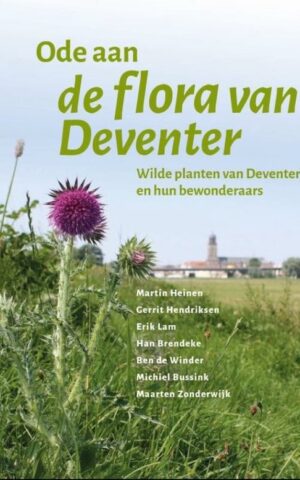 Ode aan de flora van Deventer - Wilde planten van Deventer en hun bewonderaars -